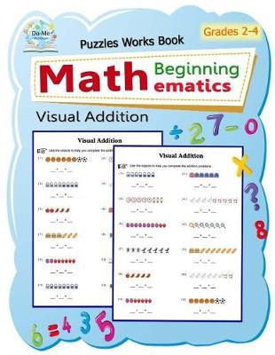 Visual Addition: Puzzles Mathematics / Beginning Math / Workbook Skills / Number Systems Counting Skills / Student Workbook / Grades 2-3