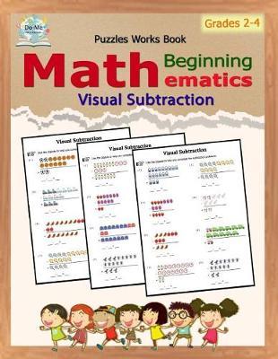 Visual Subtraction: Puzzles Mathematics / Beginning Math / Workbook Skills / Number Systems Counting Skills / Student Workbook / 50 Reproducible Activity Sheets / Grades 2-4