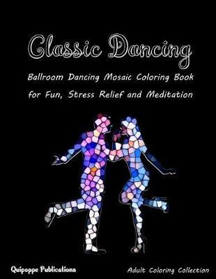 Classic Dancing: Ballroom Dancing Mosaic Coloring Book for Fun, Stress Relief and Meditation