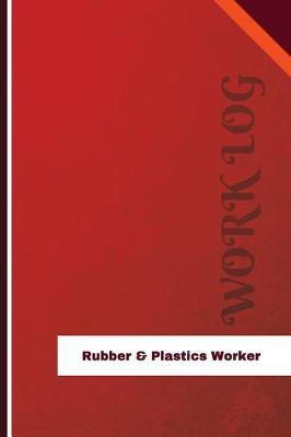 Rubber & Plastics Worker Work Log: Work Journal, Work Diary, Log - 126 pages, 6 x 9 inches