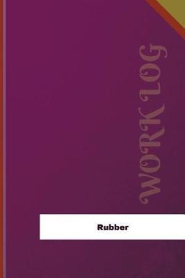 Rubber Work Log: Work Journal, Work Diary, Log - 126 Pages, 6 X 9 Inches