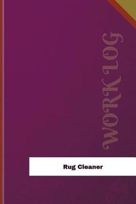 Rug Cleaner Work Log: Work Journal, Work Diary, Log - 126 pages, 6 x 9 inches