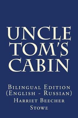 Uncle Tom's Cabin: Bilingual Edition (English - Russian)