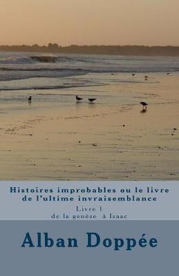 Histoires Improbables Ou Le Livre de l'Ultime Invraisemblance: Livre 1 * de la Gen se   Isaac