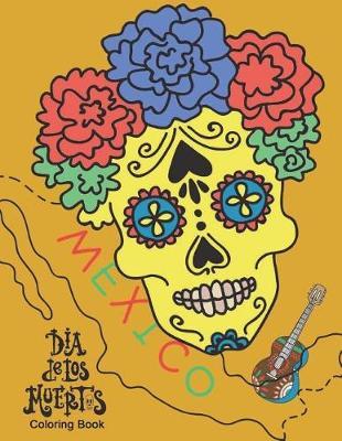 Dia de Los Muertos Coloring Book: Dia de Los Muertos Coloring Book & Day of the Dead Coloring Book Dresses Maxico Culture Bonus Sugar Skulls Coloring Perfect Gifts For Kids