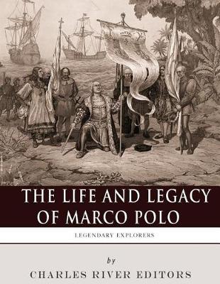 Legendary Explorers: The Life and Legacy of Marco Polo