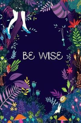 Be Wise: Inspirational Quote Journal, 110 Pages Lined Ruled 6x9 Cute Flower Large Quote Journal to Write in Your ... for Girl / Women / Office /Student / Teacher