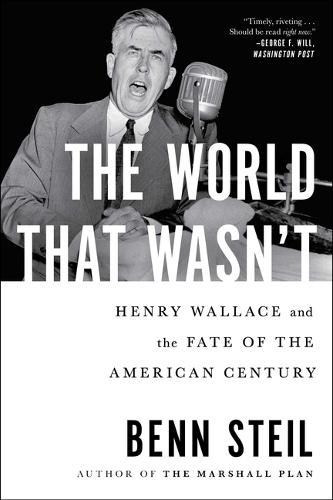 The World That Wasn't: Henry Wallace and the Fate of the American Century