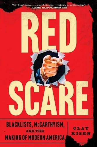 Red Scare: Blacklists, McCarthyism, and the Making of Modern America