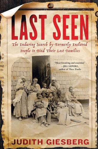 Last Seen: The Enduring Search by Formerly Enslaved People to Find Their Lost Families