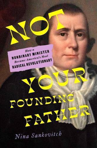 Not Your Founding Father: How a Nonbinary Minister Became America's Most Radical Revolutionary