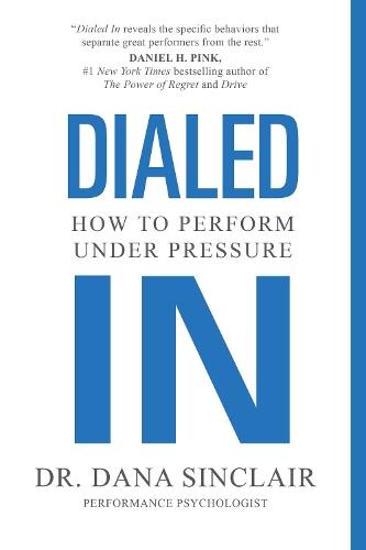 Dialed In: How to Perform Under Pressure