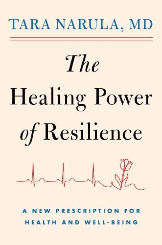 The Healing Power of Resilience: A New Prescription for Health and Well-Being