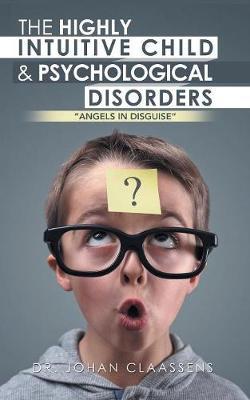 The Highly Intuitive Child & Psychological Disorders: Angels in Disguise