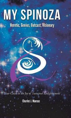 My Spinoza: Heretic, Genius, Outcast, Visionary