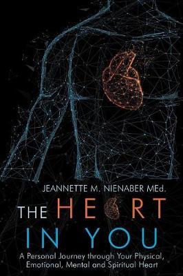 The Heart in You: A Personal Journey Through Your Physical, Emotional, Mental and Spiritual Heart