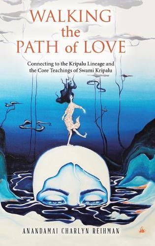 Walking the Path of Love: Connecting to the Kripalu Lineage and the Core Teachings of Swami Kripalu