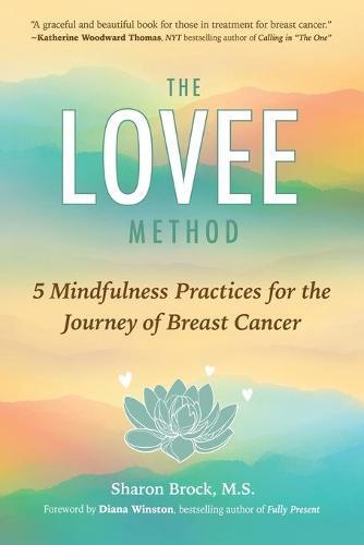 The Lovee Method: 5 Mindfulness Practices for the Journey of Breast Cancer