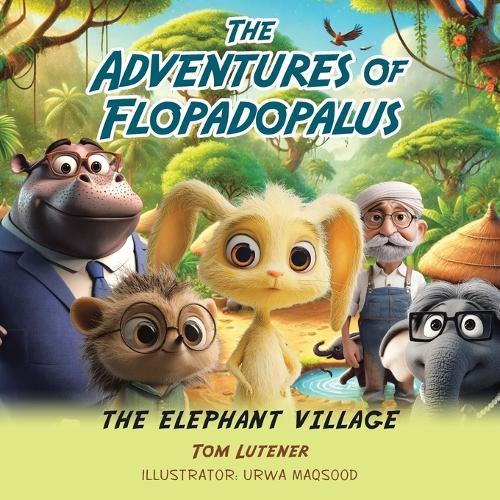 The Adventures Of Flopadopalus: The Elephant Village