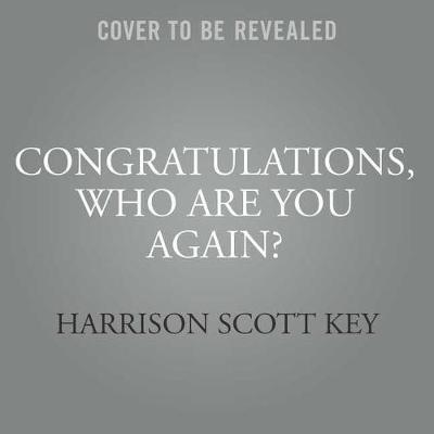 Congratulations, Who Are You Again?: A Memoir
