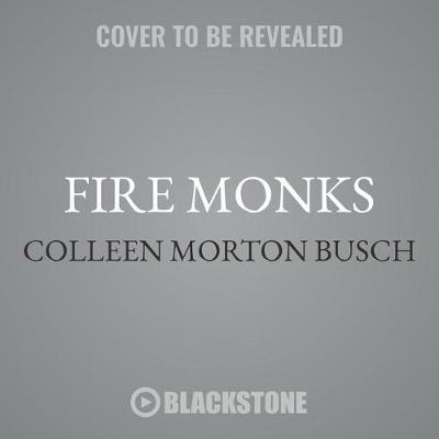 Fire Monks: Zen Mind Meets Wildfire at the Gates of Tassajara