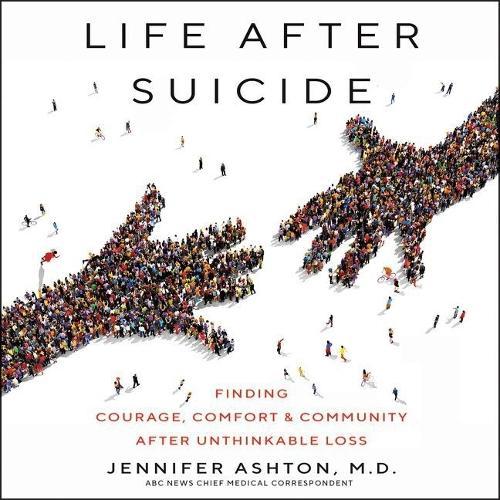 Life After Suicide: Finding Courage, Comfort & Community After Unthinkable Loss