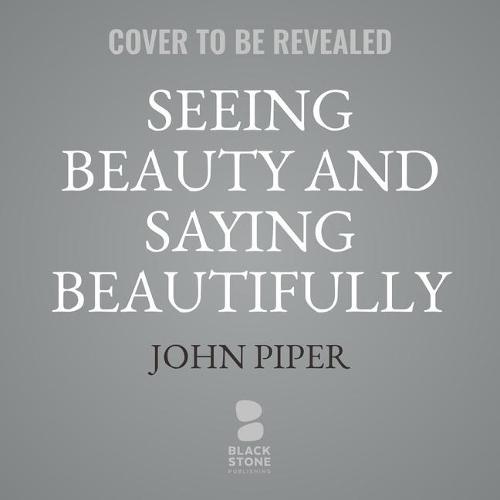 Seeing Beauty and Saying Beautifully: The Power of Poetic Effort in the Work of George Herbert, George Whitefield, and C. S. Lewis