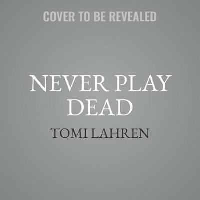 Never Play Dead: How the Truth Makes You Unstoppable