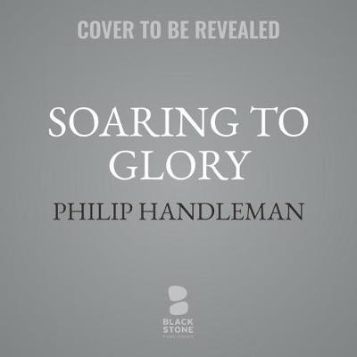 Soaring to Glory: A Tuskegee Airman's Firsthand Account of World War II