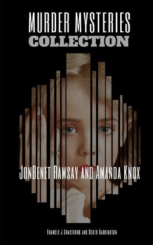 Murder Mysteries Collection: JonBenet Ramsay and Amanda Knox - 2 Books in 1