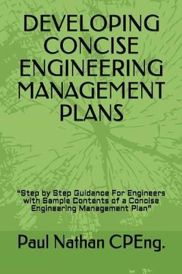 Developing Concise Engineering Management Plans: Step by Step Guidance For Engineers with Sample Contents of a Concise Engineering Management Plan