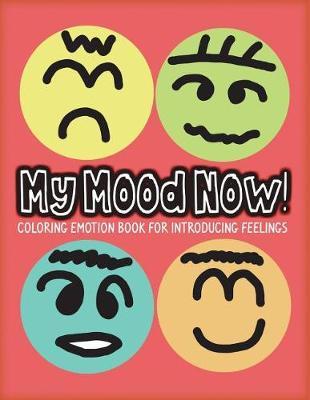 My Mood Now!: Coloring Emotion Book for Introducing Feelings