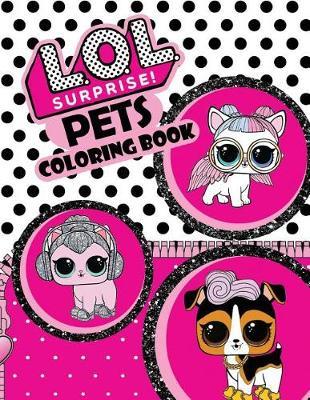 L.O.L. Surprise Pets! Coloring Book: Jumbo Coloring Pages That Are Perfect for Beginners: For Girls, Boys, and Anyone Who Loves L.O.L. Surprise Pets!