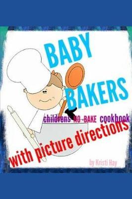 Baby bakers: Children's no-bake Cookbook with picture directions