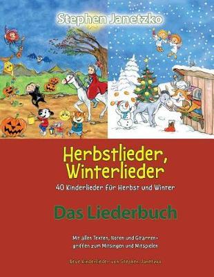 Herbstlieder, Winterlieder - 40 Kinderlieder F r Herbst Und Winter: Das Liederbuch Mit Allen Texten, Noten Und Gitarrengriffen Zum Mitsingen Und Mitspielen