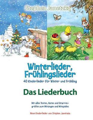 Winterlieder, Fr hlingslieder - 40 Kinderlieder F r Winter Und Fr hling: Das Liederbuch Mit Allen Texten, Noten Und Gitarrengriffen Zum Mitsingen Und Mitspielen