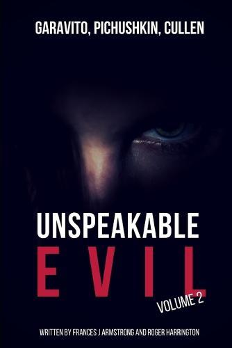 Unspeakable Evil Volume 2: Garavito, Pichushkin, Cullen - 3 Books in 1