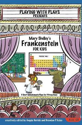 Mary Shelley's Frankenstein for Kids: 3 Short Melodramatic Plays for 3 Group Sizes