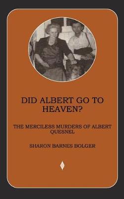 Did Albert Go to Heaven?: The Merciless Murders of Albert Quesnel
