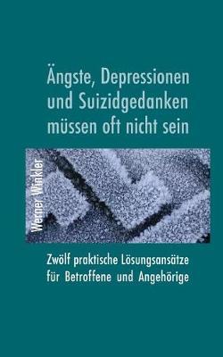 Ängste, Depressionen und Suizidgedanken müssen oft nicht sein. Zwölf praktische Lösungsansätze für Betroffene und Angehörige.