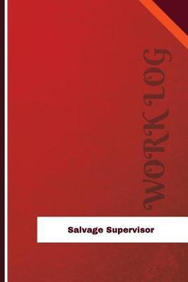 Salvage Supervisor Work Log: Work Journal, Work Diary, Log - 126 Pages, 6 X 9 Inches