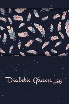 Diabetic Glucose Log: Blood Sugar Log, Diabetes. 53 Weeks Daily Recording. Before & After for Breakfast, Lunch, Dinner, Snacks. Bedtime. with Daily Notes 6x9
