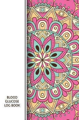 Blood Glucose Log Book: Blood Sugar Log, Diabetes. 53 Weeks Daily Recording. Before & After for Breakfast, Lunch, Dinner, Snacks. Bedtime. with Daily Notes 6x9