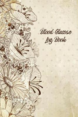Blood Glucose Log Book: Blood Sugar Log, Diabetes. 53 Weeks Daily Recording. Before & After for Breakfast, Lunch, Dinner, Snacks. Bedtime. with Daily Notes 6x9