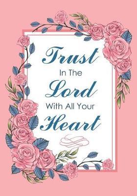 Trust in the Lord with All Your Heart: Rose Pink Notebook: Composition Book Journal, for Girls Gift Inspirational Quotes Lined Notebook