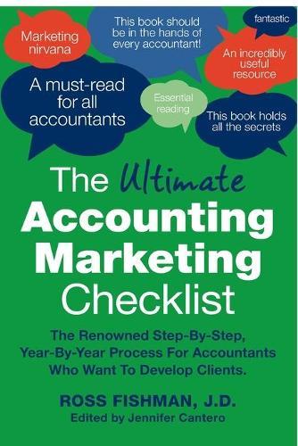 The Ultimate Young Accountant's Marketing Checklist: The Renowned Step-By-Step, Year-By-Year Process For Accountants Who Want To Develop Clients.