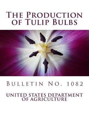 The Production of Tulip Bulbs: Bulletin No. 1082