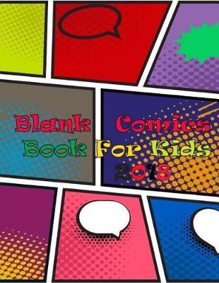 Blank Comics Book For Kids 2018: Variety of Templates 100 Page Draw Your Own Comics