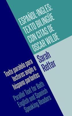 Espanol-Ingles: Texto Bilingue con Citas de Oscar Wilde: Texto paralelo para lectores anglo e hispano parlantes. Parallel Text for Both English and Spanish Speaking Readers