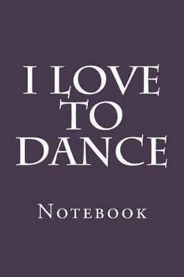 I Love To Dance: Notebook